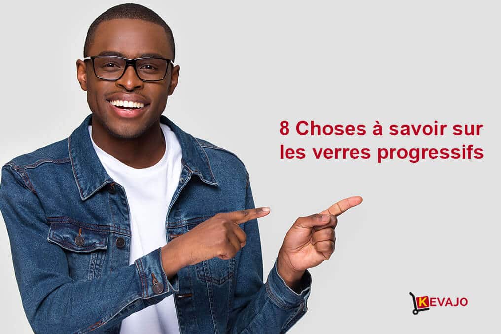 8 choses à savoir avant de porter des verres progressifs